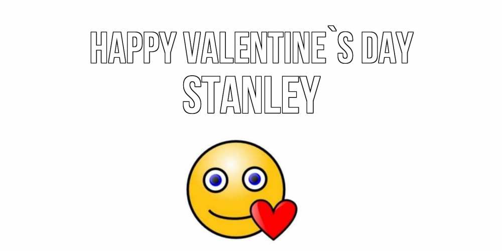 Greetings card с именем, Stanley Happy Valentine`s Day Смайлик на день всех влюбленных Greetings with text for free download 
